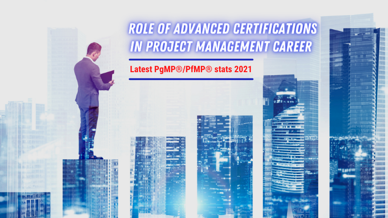 Role of Advanced Certifications in Project Management Career & Latest PgMP®/PfMP® stats 2021