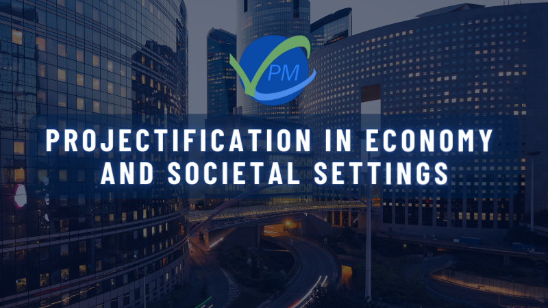 Projectification in Economy and Societal Settings