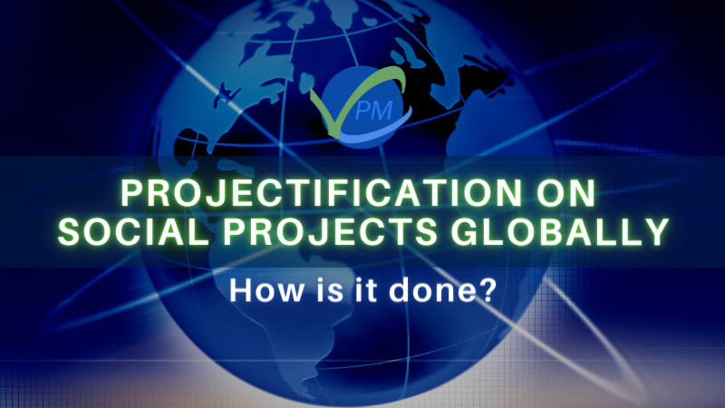 Projectification on social projects globally – How is it done? – Project Economy Series – Part 4