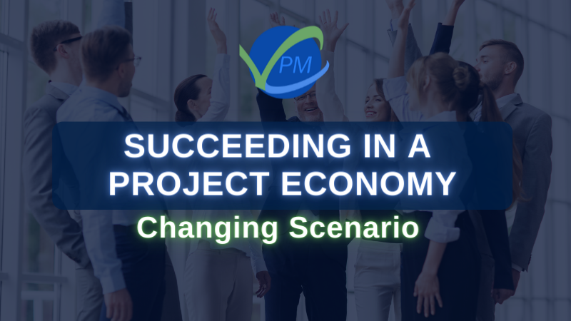 Succeeding in Project Economy – Changing Scenario