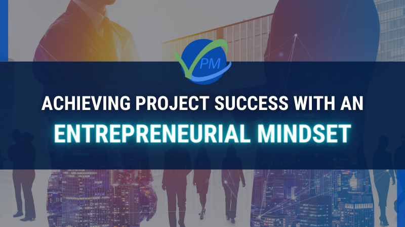 Achieving Project Success with an Entrepreneurial Mindset
