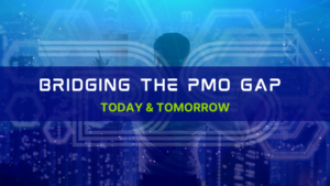 Bridging the PMO Gap - Today & Tomorrow