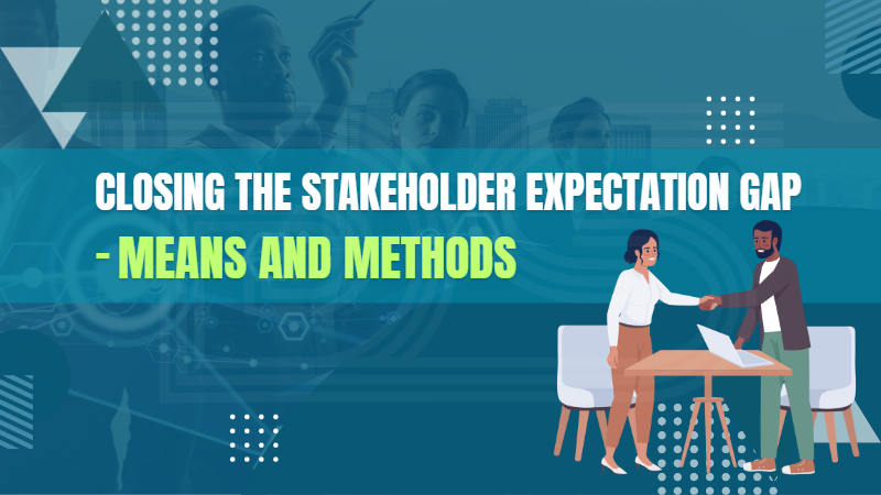 Closing the Stakeholder Expectation Gap – Means and Methods