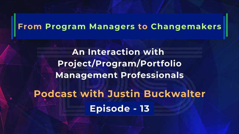 From Program Managers to Changemakers | Justin Buckwalter | Dharam Singh | Episode 13
