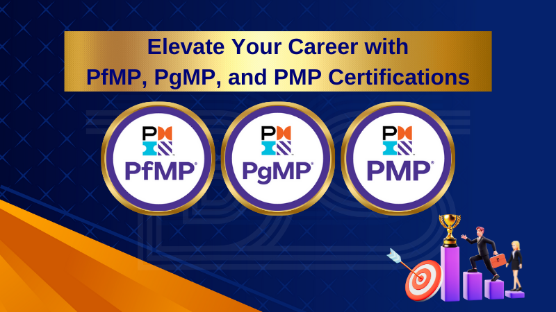 Elevate Your Career with PMP, PgMP, and PfMP Certifications