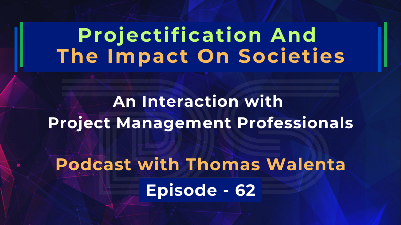 Projectification And The Impact On Societies | Thomas Walenta | Dharam Singh | Episode 62
