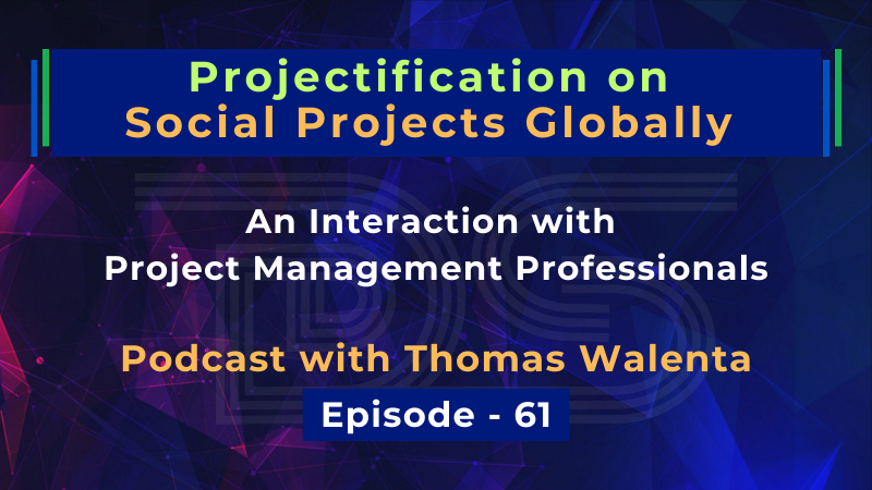 Projectification on Social Projects Globally | Thomas Walenta | Dharam Singh | Episode 61