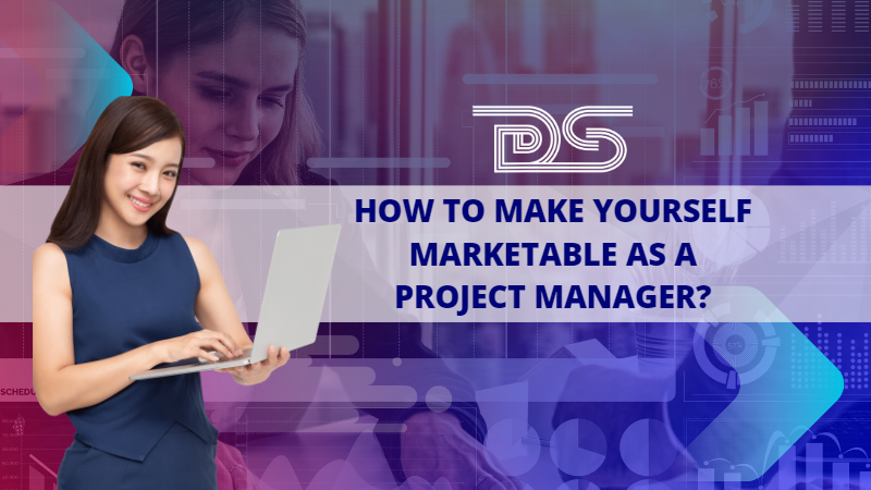 How to make yourself marketable as a Project Manager?