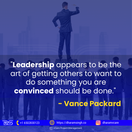 Leadership appears to be the art of getting others to want to do something you are convinced should be done.