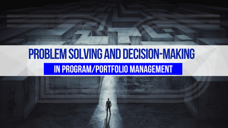 Program/portfolio managers need strong decision-making and problem-solving skills to navigate complex projects. Effective leaders use creativity and analysis to find solutions, impacting project success, team well-being, and client outcomes.