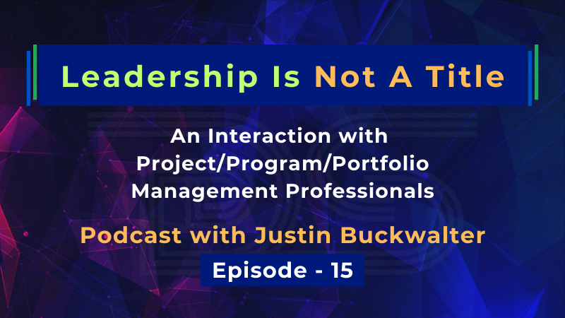 Leadership Is Not A Title | Justin Buckwalter | Dharam Singh | Episode 15