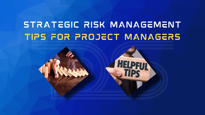 Strategic Risk Management Tips for Project Managers