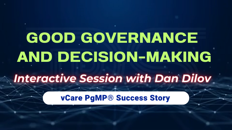 Good Governance and Decision-Making | Dan Dilov | vCare PgMP Success Story