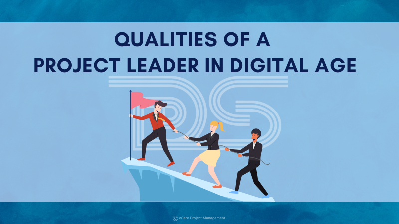 Must-Have Leadership Qualities for Project Leaders in the Digital Age | Dharam Singh | vCare Project Management