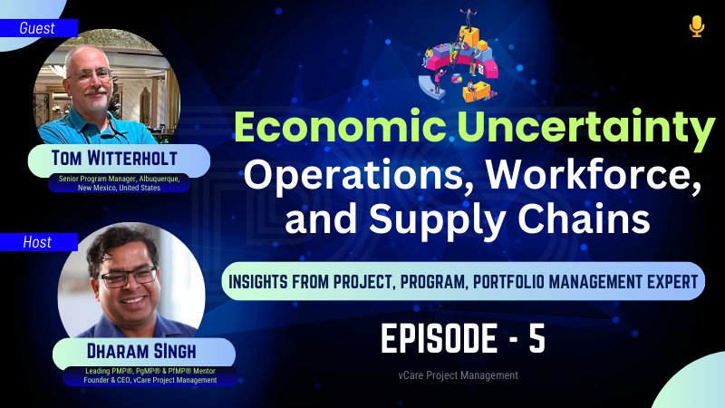 Economic Uncertainty & Business Resilience | Workforce, Operations & Supply Chains | Tom Witterholt, Dharam Singh & vCare Project Management