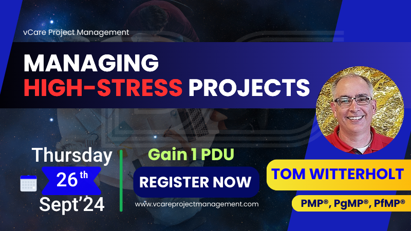 Managing High-Stress Projects – Insights from Tom Witterholt | Dharam Singh | vCare Project Management | Q&A | 1 PDU