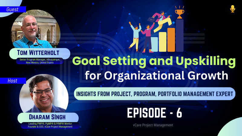 Goal Setting & Upskilling for Organizational Growth | Tom Witterholt, Dharam Singh & vCare Project Management