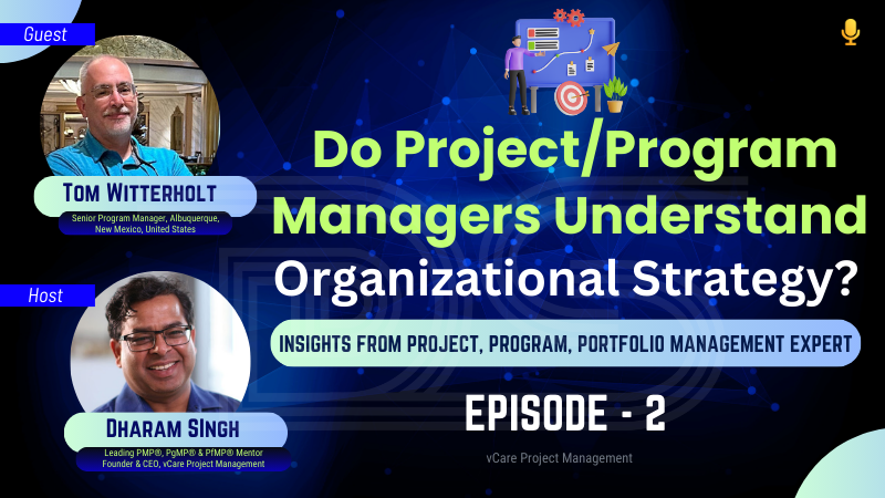 Do Project & Program Managers Understand Organizational Strategy? | Insights from Tom Witterholt | Dharam Singh