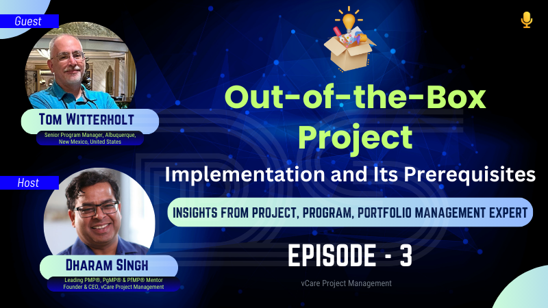 Out-of-the-Box Project Implementation and Its Prerequisites | Tom Witterholt | Dharam Singh | vCare | PMI-ATP