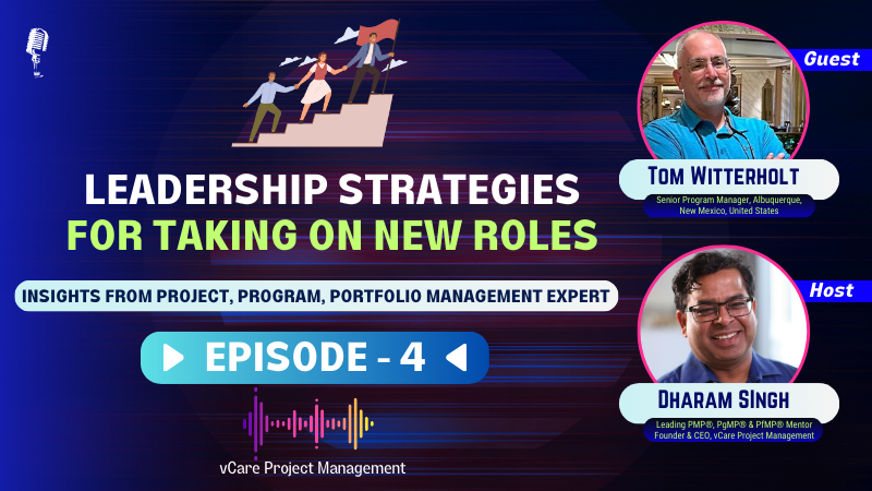 Podcast discussion with Tom Witterholt on strategies for new leaders navigating high-stress projects and leadership transitions.