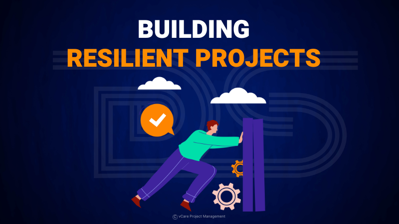 Building Resilient Projects | Embracing Adaptability for Success | Dharam Singh | vCare Project Management