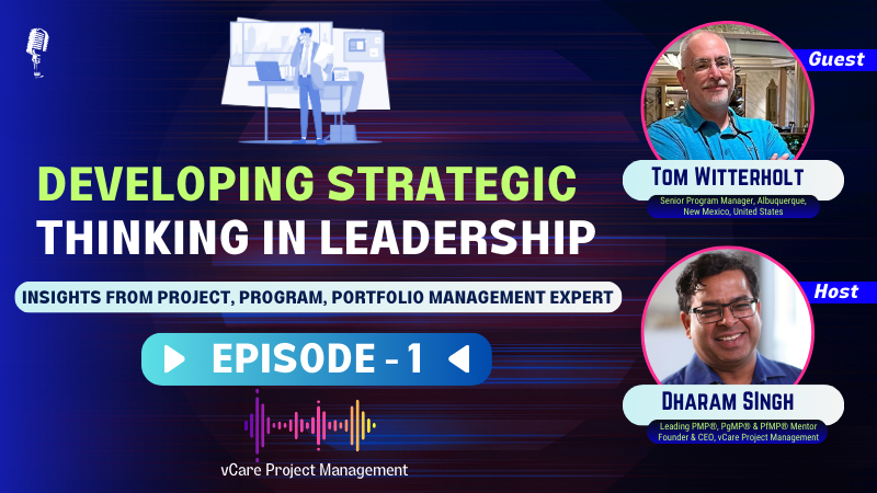 Strategic Thinking for Leadership Growth | Insights from Tom Witterholt | Dharam Singh | vCare Project Managment | PgMP & PfMP