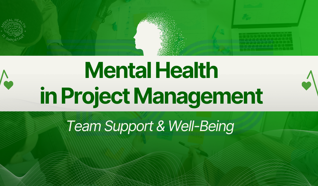 Mental Health in Project Management – Team Support & Well-being | Dharam Singh