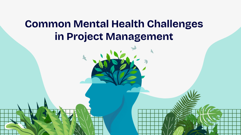 Mental Health Challenges in Project Management – Stress, Burnout, and the Need for Empathetic Leadership
